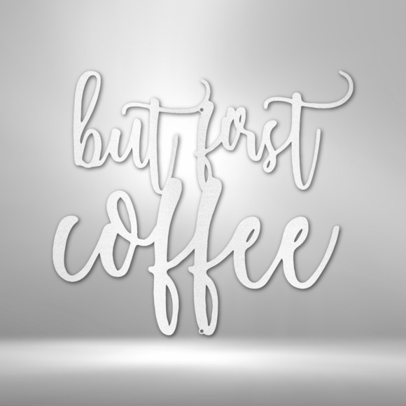 But First Coffee Quote Steel Sign Laser Cut Powder Coated Home & Office Metal Wa